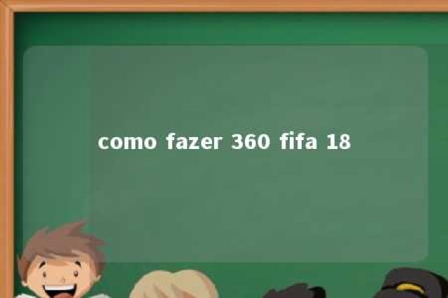 como fazer 360 fifa 18 