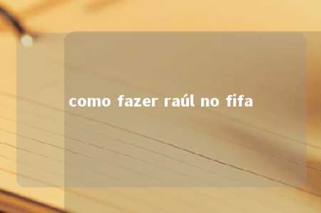 como fazer raúl no fifa 