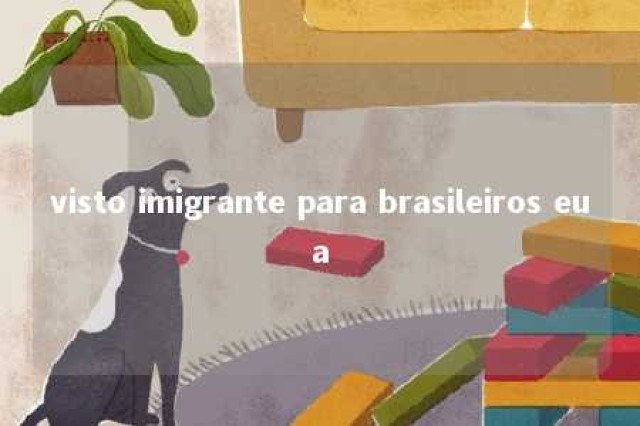 visto imigrante para brasileiros eua 