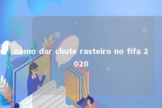 como dar chute rasteiro no fifa 2020 