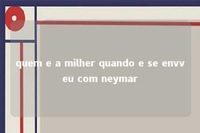 quem e a milher quando e se envveu com neymar 