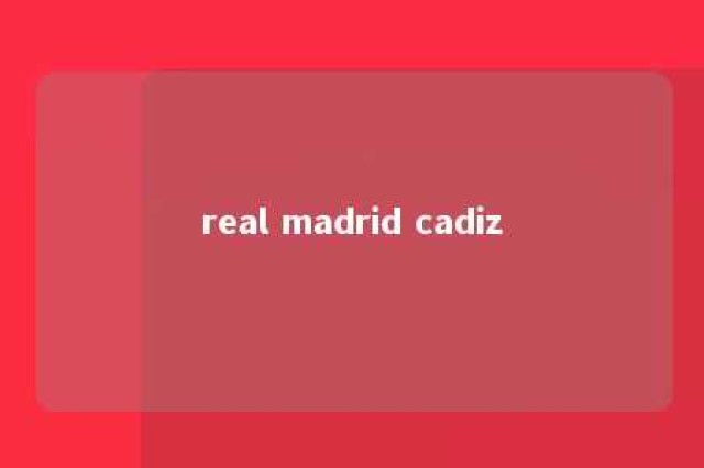 real madrid cadiz 