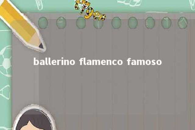 ballerino flamenco famoso 