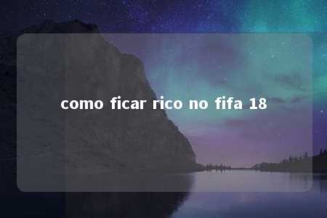 como ficar rico no fifa 18 