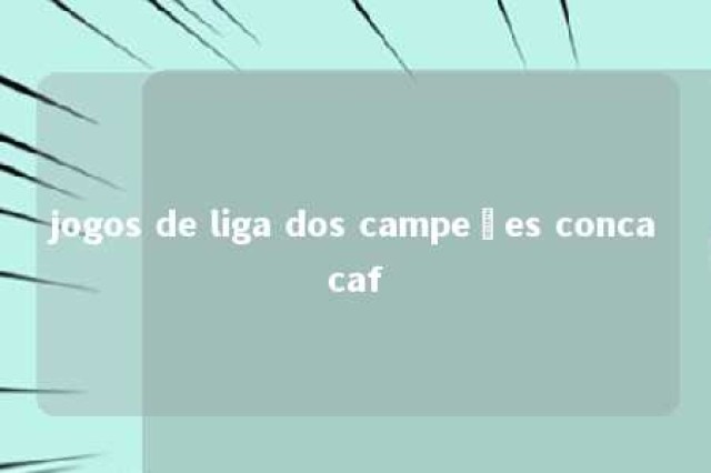 jogos de liga dos campeões concacaf 