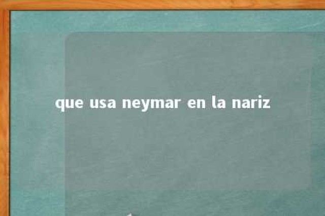 que usa neymar en la nariz 