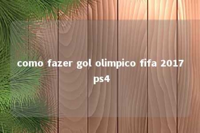 como fazer gol olimpico fifa 2017 ps4 