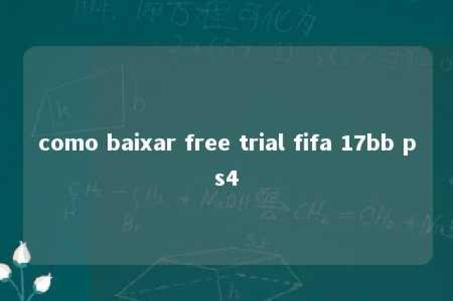 como baixar free trial fifa 17bb ps4 