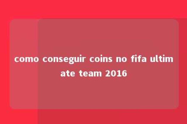 como conseguir coins no fifa ultimate team 2016 