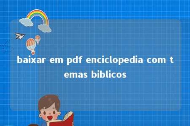 baixar em pdf enciclopedia com temas biblicos 