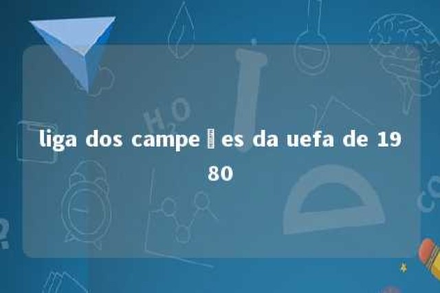 liga dos campeões da uefa de 1980 