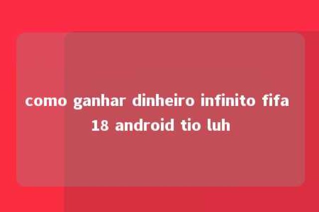 como ganhar dinheiro infinito fifa 18 android tio luh 