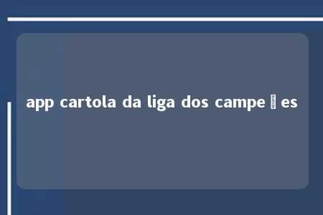 app cartola da liga dos campeões 