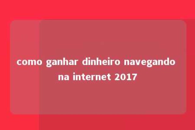 como ganhar dinheiro navegando na internet 2017 