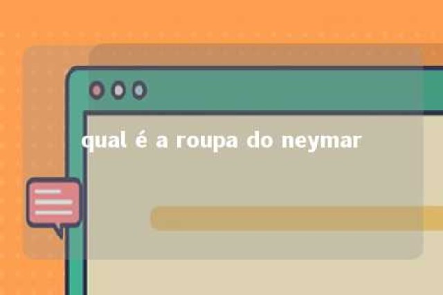 qual é a roupa do neymar 