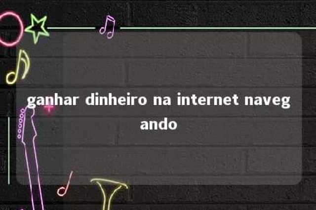 ganhar dinheiro na internet navegando 