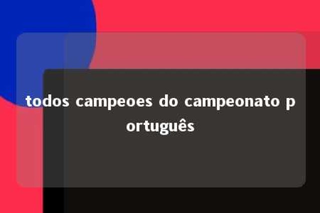 todos campeoes do campeonato português 