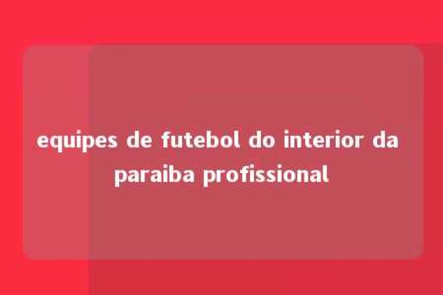 equipes de futebol do interior da paraiba profissional 