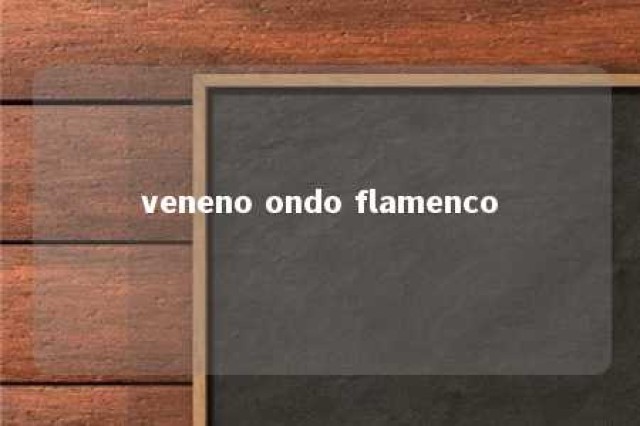 veneno ondo flamenco 