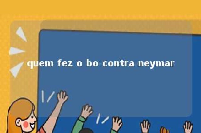 quem fez o bo contra neymar 