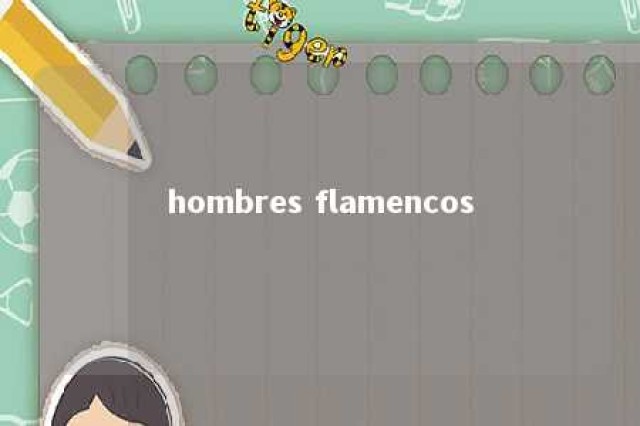 hombres flamencos 