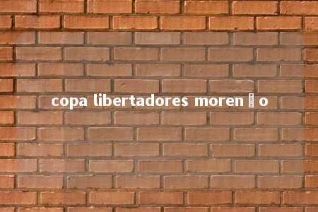 copa libertadores morenão 