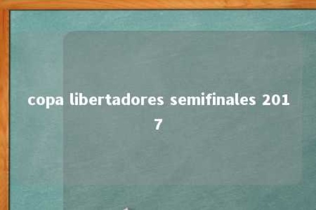 copa libertadores semifinales 2017 