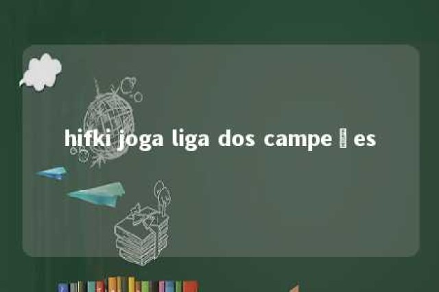 hifki joga liga dos campeões 