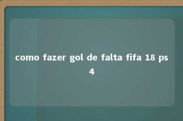 como fazer gol de falta fifa 18 ps4 