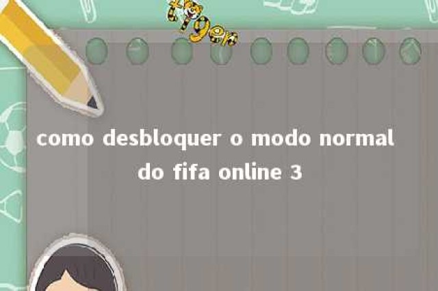 como desbloquer o modo normal do fifa online 3 