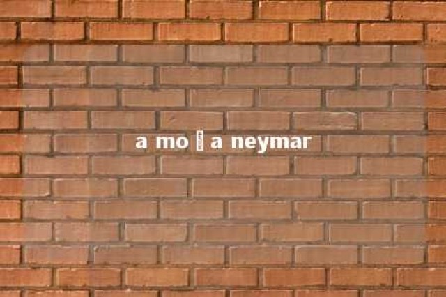 a moça neymar 