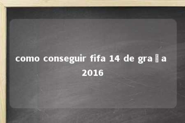 como conseguir fifa 14 de graça 2016 