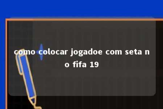 como colocar jogadoe com seta no fifa 19 