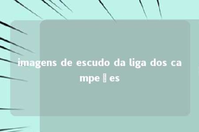 imagens de escudo da liga dos campeões 