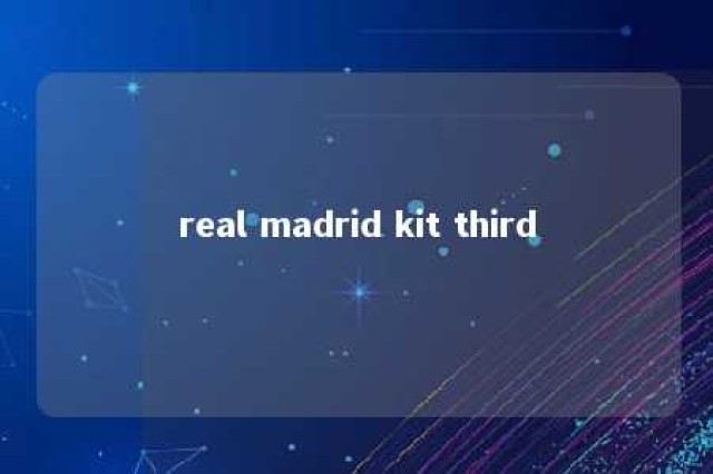 real madrid kit third 