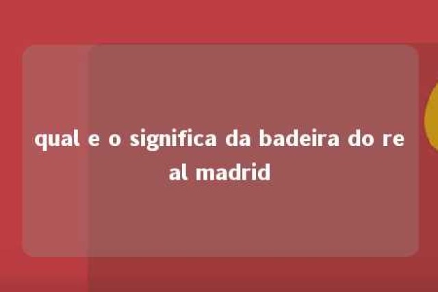 qual e o significa da badeira do real madrid 