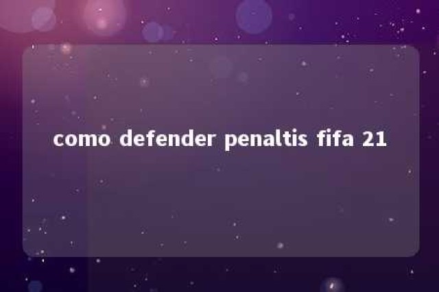 como defender penaltis fifa 21 