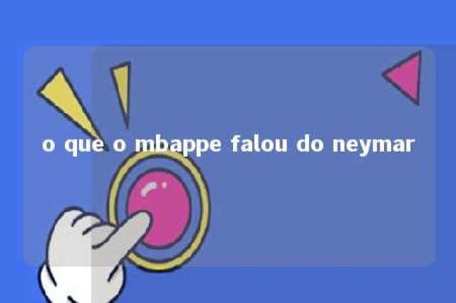 o que o mbappe falou do neymar 