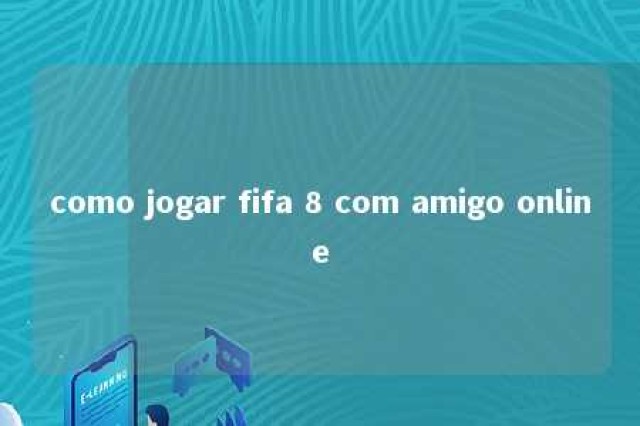 como jogar fifa 8 com amigo online 