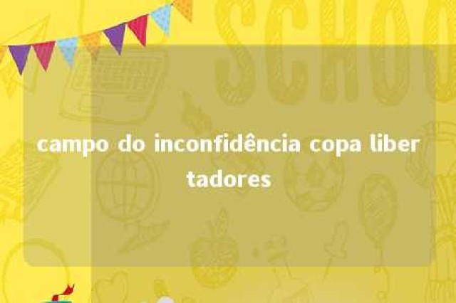 campo do inconfidência copa libertadores 