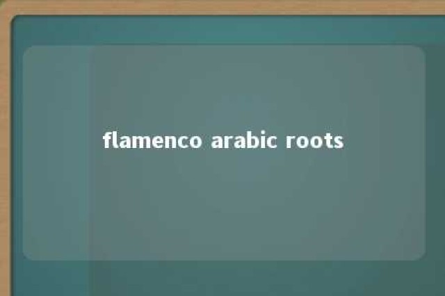 flamenco arabic roots 