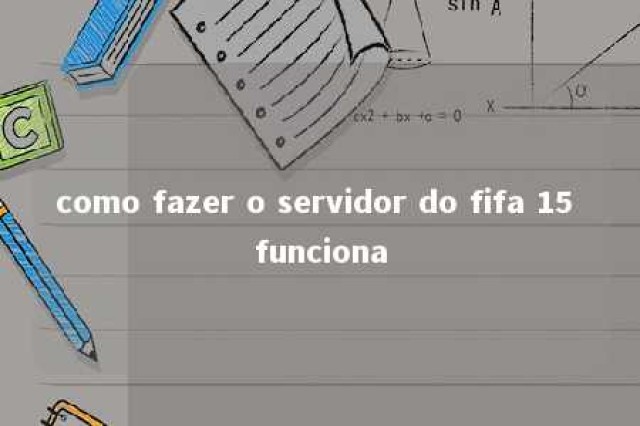 como fazer o servidor do fifa 15 funciona 