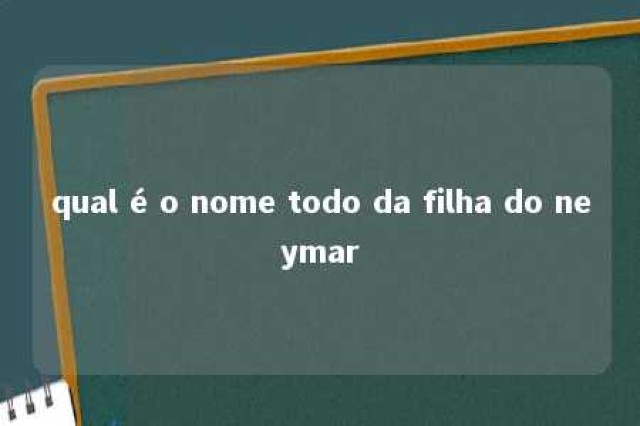 qual é o nome todo da filha do neymar 