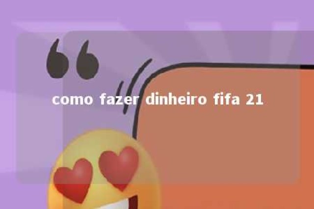 como fazer dinheiro fifa 21 