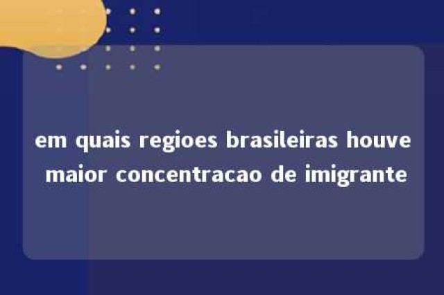 em quais regioes brasileiras houve maior concentracao de imigrante 