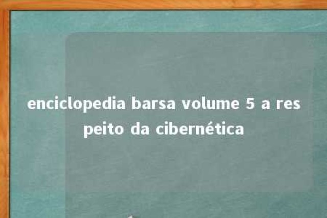 enciclopedia barsa volume 5 a respeito da cibernética 