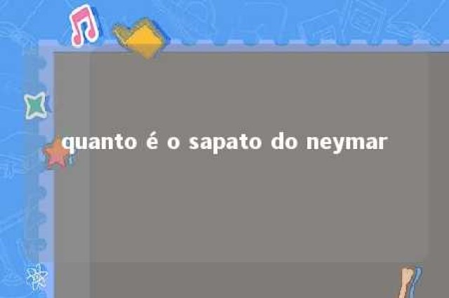 quanto é o sapato do neymar 