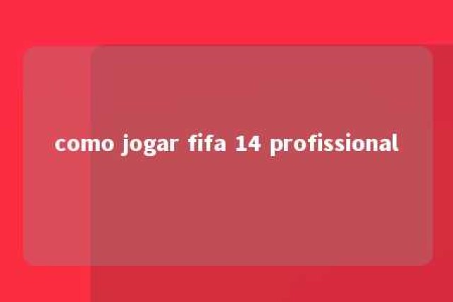 como jogar fifa 14 profissional 