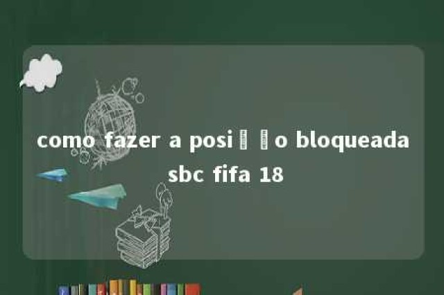 como fazer a posição bloqueada sbc fifa 18 