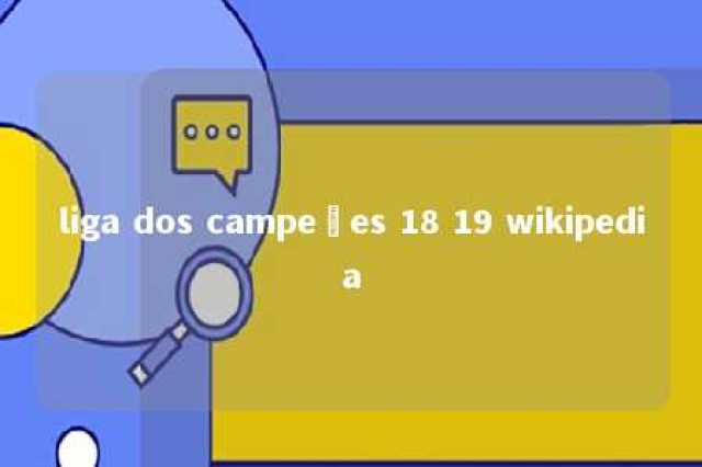 liga dos campeões 18 19 wikipedia 